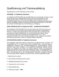 Qualifizierung und Trainerausbildung Ansprechpartner im KFV Ostholstein ist der Lehrwart: DFB-MOBIL im Fußballkreis Ostholstein Im Fußballkreis OSTHOLSTEIN war das DFB-Mobil noch nicht bei allen Vereinen zu Gast. Nutze