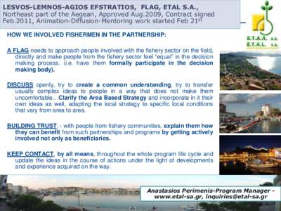 LESVOS-LEMNOS-AGIOS EFSTRATIOS, FLAG, ETAL S.A., Northeast part of the Aegean, Approved Aug.2009, Contract signed Feb.2011, Animation-Diffusion-Mentoring work started Feb 21st HOW WE INVOLVED FISHERMEN IN THE PARTNERSHIP