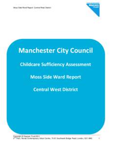 Moss Side Ward Report- Central West District  Manchester City Council Childcare Sufficiency Assessment Moss Side Ward Report Central West District