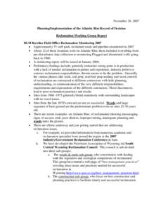 November 28, 2007 Planning/Implementation of the Atlantic Rim Record of Decision Reclamation Working Group Report BLM Rawlins Field Office Reclamation Monitoring 2007 Approximately 75 well pads, reclaimed roads and pipel