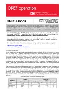 DREF operation n° MDRCL005 Glide No. FL[removed]CHL 9 September, 2008 Chile: Floods