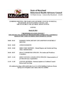 State of Maryland Behavioral Health Advisory Council 55 Wade Avenue – Catonsville, Maryland – [removed]COMBINED MEETING: THE MARYLAND ADVISORY COUNCIL ON MENTAL