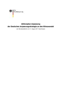 Aktionsplan Anpassung   der Deutschen Anpassungsstrategie an den Klimawandel vom Bundeskabinett am 31. August 2011 beschlossen