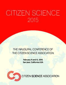 CITIZEN SCIENCE 2015 THE INAUGURAL CONFERENCE OF THE CITIZEN SCIENCE ASSOCIATION February 11 and 12, 2015