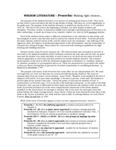 WISDOM LITERATURE - Proverbs: Making right choices... The purpose of the wisdom literature is to instruct in making good choices in life. They teach us that God is concerned about the day by day details of living - that 
