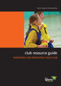 Herts Sports Partnership  club resource guide MARKETING AND PROMOTING YOUR CLUB  CONTENTS