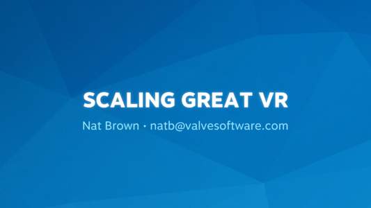 SCALING GREAT VR Nat Brown •  Scaling Great VR  Roadmap