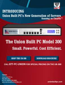 INTRODUCING Union Built PC’s New Generation of Servers Running on ClearOs™  The Union Built PC Model 300