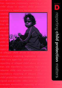 aboriginal and islander child care agencies child protec tion overview mandatory reporting of alleged section child abuse or neglect child protection and mandatory reporting legislation aboriginal and islander child care