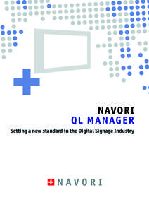 N AVORI QL MANAGER Setting a new standard in the Digital Signage Industry NAVORI© QL MANAGER