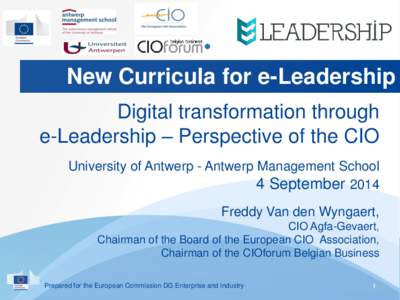New Curricula for e-Leadership Digital transformation through e-Leadership – Perspective of the CIO University of Antwerp - Antwerp Management School 4 September 2014 Freddy Van den Wyngaert,