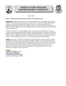 NOTICE TO THE WILDLIFE IMPORT/EXPORT COMMUNITY May 15, 2006 Subject: Update on Trade Restrictions for Queen Conch (Strombus gigas). Background: On September 20, 2003, the U.S. Fish and Wildlife Service notified the trade