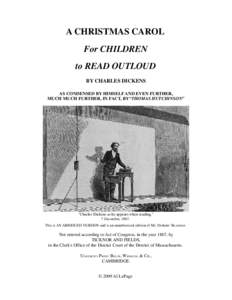 A CHRISTMAS CAROL For CHILDREN to READ OUTLOUD BY CHARLES DICKENS AS CONDENSED BY HIMSELF AND EVEN FURTHER, MUCH MUCH FURTHER, IN FACT, BY“THOMAS HUTCHINSON”