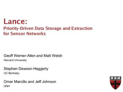 Lance:  Priority-Driven Data Storage and Extraction for Sensor Networks  Geoff Werner-Allen and Matt Welsh