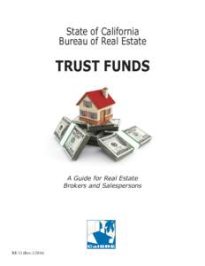 State of California Bureau of Real Estate TRUST FUNDS  A Guide for Real Estate