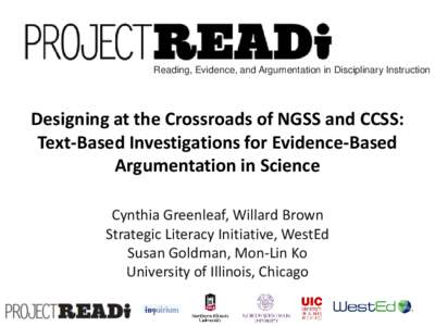 Reading, Evidence, and Argumentation in Disciplinary Instruction  Designing at the Crossroads of NGSS and CCSS: Text-Based Investigations for Evidence-Based Argumentation in Science Cynthia Greenleaf, Willard Brown