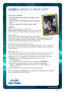 LESSON 6: WRITING A 3-MINUTE SCRIPT FOCUS OF LESSON • To work co-operatively in a group, to manage time and make choices • To demonstrate the understanding to plan and develop a script