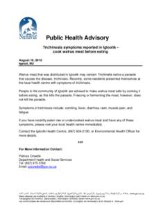 Public Health Advisory Trichinosis symptoms reported in Igloolik cook walrus meat before eating August 16, 2012 Iqaluit, NU  Walrus meat that was distributed in Igloolik may contain Trichinella nativa a parasite