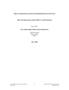 DRAFT WILDLIFE and VEGETATION RESOURCES STUDY PLAN  Blue Lake Hydroelectric Project FERC No[removed]Expansion Prepared by: City and Borough of Sitka, Electric Department