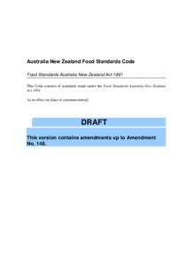 Australia New Zealand Food Standards Code Food Standards Australia New Zealand Act 1991 This Code consists of standards made under the Food Standards Australia New Zealand Act[removed]As in effect on [date of commencement]