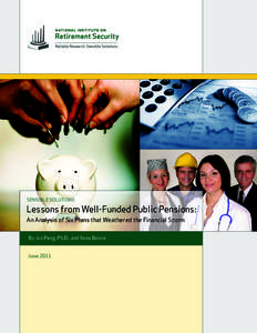 SENSIBLE SOLUTIONS  Lessons from Well-Funded Public Pensions: An Analysis of Six Plans that Weathered the Financial Storm By Jun Peng, Ph.D., and Ilana Boivie June 2011