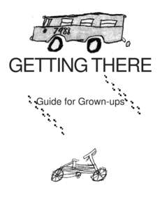 GETTING THERE Guide for Grown-ups Did you know that transportation crashes are the leading cause of death for children ages 5 through 15? Each year more than 3,000 children die and another 300,000 are injured in transpo
