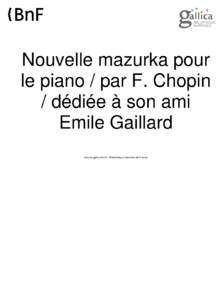 Nouvelle mazurka pour le piano / par F. Chopin / dédiée à son ami Emile Gaillard Source gallica.bnf.fr / Bibliothèque nationale de France