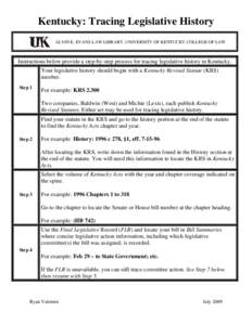 Kentucky: Tracing Legislative History ALVIN E. EVANS LAW LIBRARY, UNIVERSITY OF KENTUCKY COLLEGE OF LAW Instructions below provide a step-by-step process for tracing legislative history in Kentucky. Your legislative hist