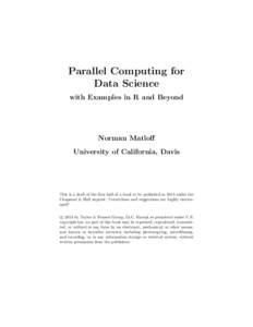 Parallel Computing for Data Science with Examples in R and Beyond Norman Matloff University of California, Davis