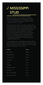 MISSISSIPPI 			 	STUD Mississippi’s players compete against a pay table rather than the dealer, and win if their hand is a pair of Jacks or better. To play, players make an Ante bet to receive their first two cards.