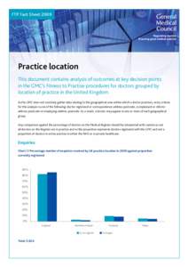 FTP Fact SheetPractice location This document contains analysis of outcomes at key decision points in the GMC’s Fitness to Practise procedures for doctors grouped by location of practice in the United Kingdom.