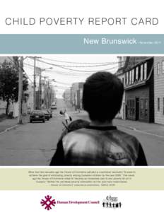 CHILD POVERTY REPORT CARD New Brunswick More than two decades ago the House of Commons adopted a unanimous resolution “to seek to achieve the goal of eliminating poverty among Canadian children by the year 2000.” Two
