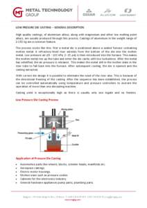 LOW PRESURE DIE CASTING – GENERAL DESCRIPTION High quality castings, of aluminium alloys, along with magnesium and other low melting point alloys, are usually produced through this process. Castings of aluminium in the