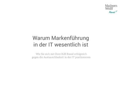 Warum Markenführung in der IT wesentlich ist Wie Sie sich mit Ihrer B2B Brand erfolgreich gegen die Austauschbarkeit in der IT positionieren  Ekkehard Schmider