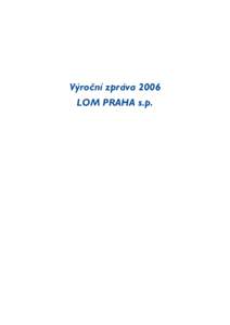 Výroční zpráva 2006 LOM PRAHA s.p. OBSAH 1. HLAVNÍ UDÁLOSTI