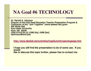 NA Goal #6 TECHNOLOGY Dr. Harold A. Johnson Director of the KSU Deaf Education Teacher Preparation Program & CoDirector of the 