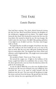 The Fare Lewis Davies Naz had been waiting. The clock clicked forward, timing the day, his fare. Rain traced lines between the droplets on the windscreen, tugging each one down. The wipers swept forward, then back. He ch