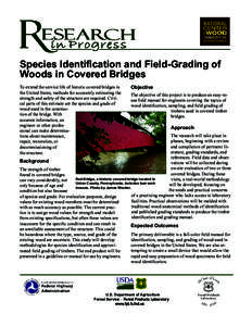 Species Identification and Field-Grading of Woods in Covered Bridges To extend the service life of historic covered bridges in the United States, methods for accurately estimating the strength and safety of the structure