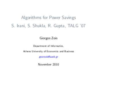 Algorithms for Power Savings S. Irani, S. Shukla, R. Gupta, TALG ’07 Giorgos Zois Department of Informatics, Athens University of Economics and Business 