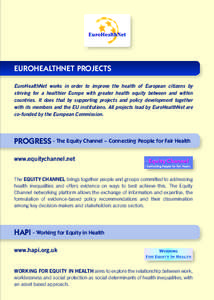 EUROHEALTHNET PROJECTS EuroHealthNet works in order to improve the health of European citizens by striving for a healthier Europe with greater health equity between and within countries. It does that by supporting projec