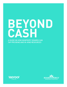 BEYOND CASH A GUIDE ON HOW NONPROFIT BOARDS CAN TAP PRO BONO AND IN-KIND RESOURCES  BEYOND CASH