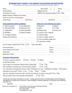 SCHENECTADY COUNTY VOLUNTARY EVACUATION REGISTRATION (This information will be used to assist residents with special needs in an emergency situation.) Name  Date of Birth