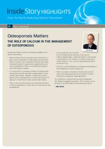 InsideStory HIGHLIGHTs From the Pacific Radiology Referrer Newsletter Osteoporosis Matters THE ROLE OF CALCIUM IN THE MANAGEMENT OF OSTEOPOROSIS