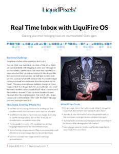 Real Time Inbox with LiquiFire OS Guessing your email messaging issues are insurmountable? Guess again. Business Challenge Sometimes cookie-cutter emails just don’t cut it. You may think your mail client is as state-of