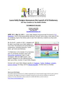    Laura Kelly Designs Announces the Launch of LK Stationery See Your Creation as You Build it Online FOR IMMEDIATE RELEASE Contact: Laura Kelly