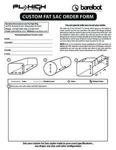 CUSTOM FAT SAC ORDER FORM Barefoot International and Fly High MfgN. Richards Street • Milwaukee, WIPhone:  • Fax: Email:  • Website: www.fatsac.com