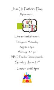 Join Us Father’s Day Weekend. Live entertainment Friday and Saturday Nights 6-9pm
