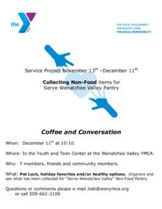 Service Project November 13th –December 11th Collecting Non-Food items for Serve Wenatchee Valley Pantry Coffee and Conversation When: December 11th at 10:10.