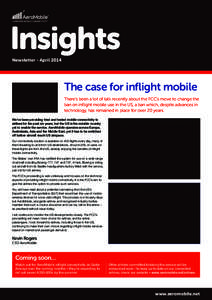 Insights Newsletter - April 2014 The case for inflight mobile There’s been a lot of talk recently about the FCC’s move to change the ban on inflight mobile use in the US, a ban which, despite advances in