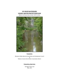 IVY RIVER WATERSHED SOURCE WATER PROTECTION PLAN Madison and Buncombe Counties, North Carolina Prepared by: Mountain Valleys Resource Conservation and Development Council
